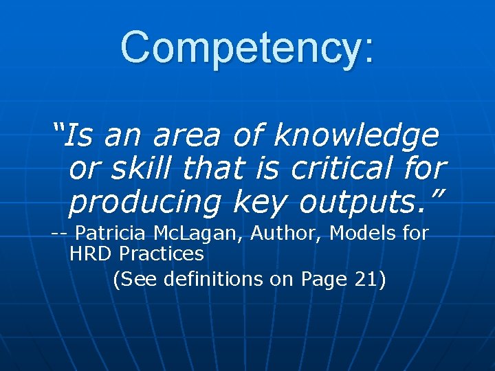 Competency: “Is an area of knowledge or skill that is critical for producing key