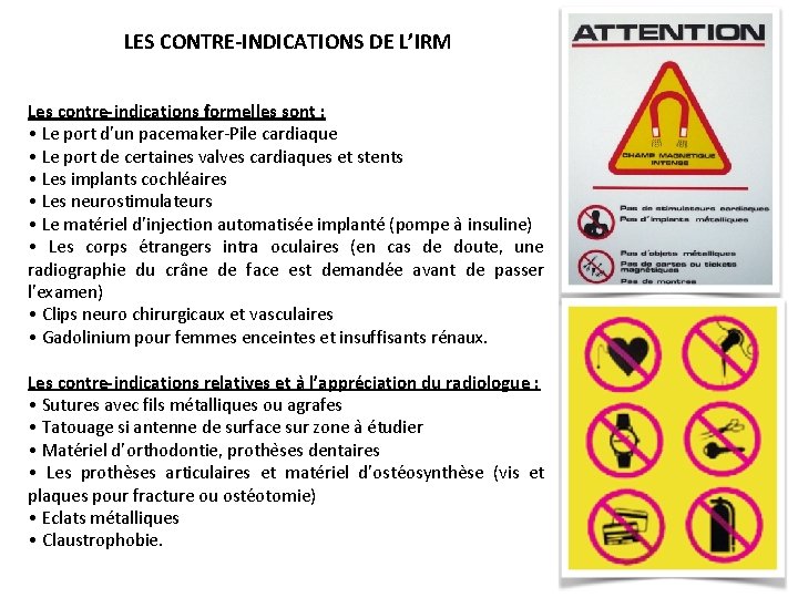 LES CONTRE-INDICATIONS DE L’IRM Les contre-indications formelles sont : • Le port d’un pacemaker-Pile