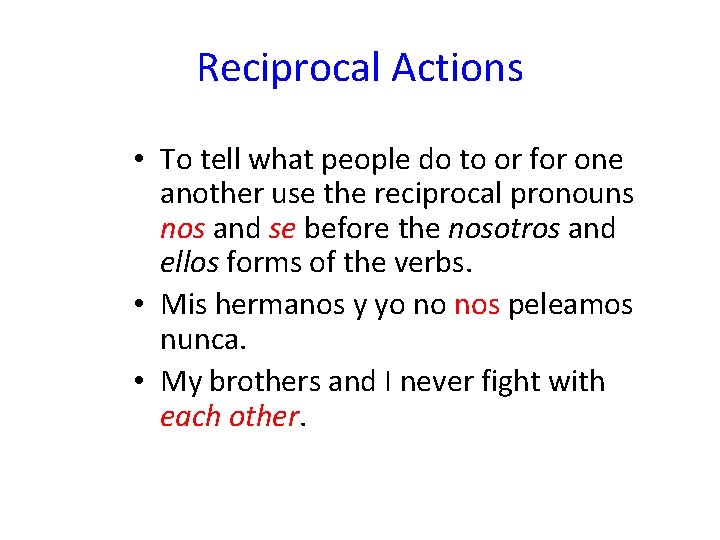 Reciprocal Actions • To tell what people do to or for one another use