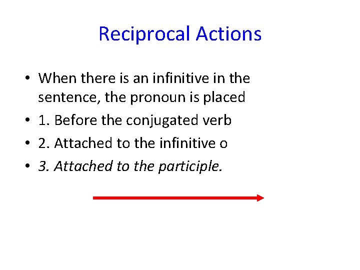 Reciprocal Actions • When there is an infinitive in the sentence, the pronoun is