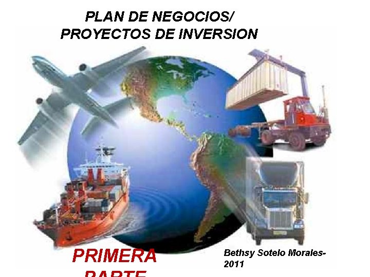 PLAN DE NEGOCIOS/ PROYECTOS DE INVERSION PRIMERA Bethsy Sotelo Morales 2011 