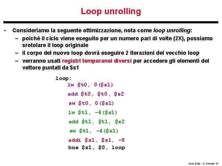 Loop unrolling • Consideriamo la seguente ottimizzazione, nota come loop unrolling: – poiché il