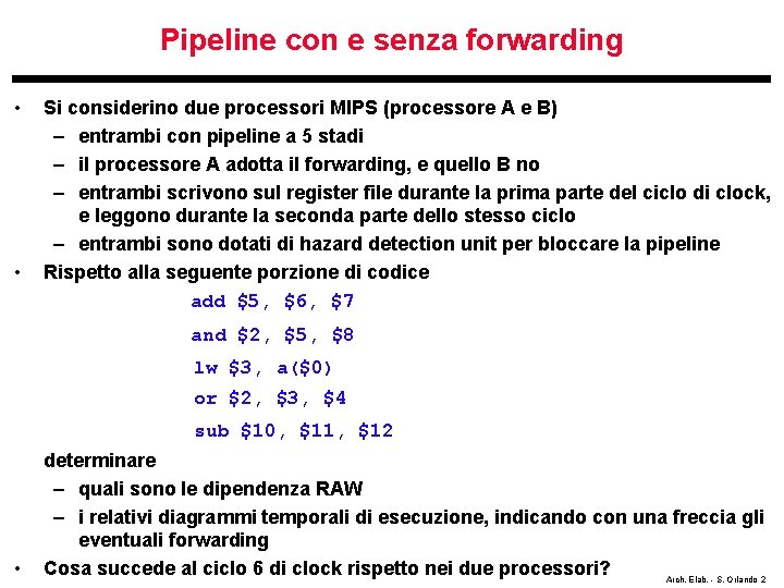 Pipeline con e senza forwarding • • Si considerino due processori MIPS (processore A