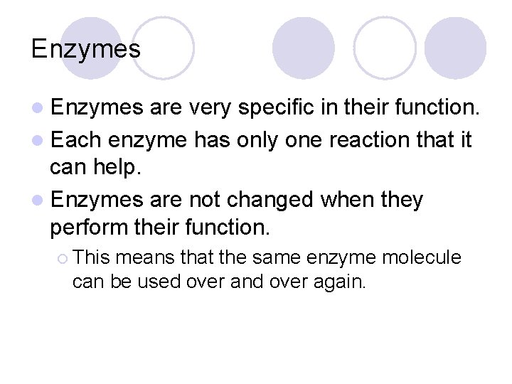 Enzymes l Enzymes are very specific in their function. l Each enzyme has only