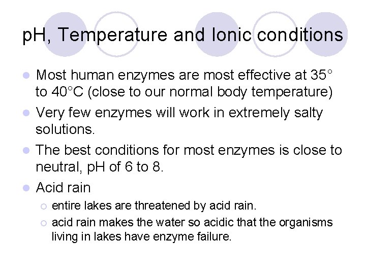 p. H, Temperature and Ionic conditions Most human enzymes are most effective at 35°