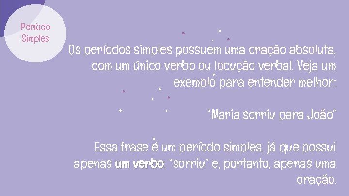 Período Simples Os períodos simples possuem uma oração absoluta, com um único verbo ou