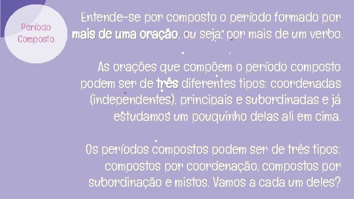 Período Composto Entende-se por composto o período formado por mais de uma oração, oração