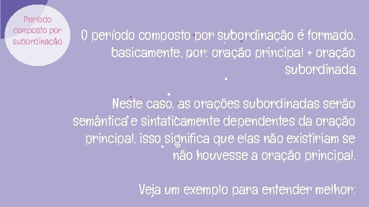 Período composto por subordinação O período composto por subordinação é formado, basicamente, por: oração