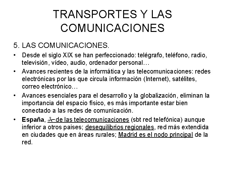 TRANSPORTES Y LAS COMUNICACIONES 5. LAS COMUNICACIONES. • Desde el siglo XIX se han