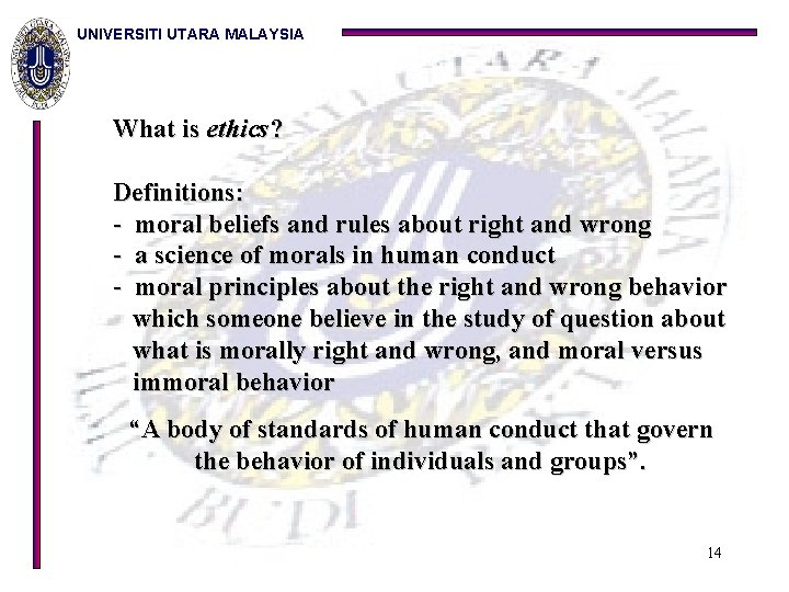 UNIVERSITI UTARA MALAYSIA What is ethics? Definitions: - moral beliefs and rules about right