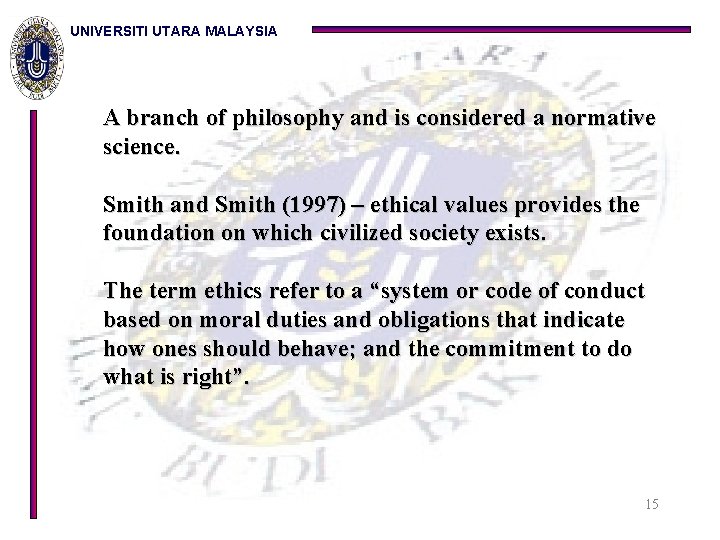 UNIVERSITI UTARA MALAYSIA A branch of philosophy and is considered a normative science. Smith
