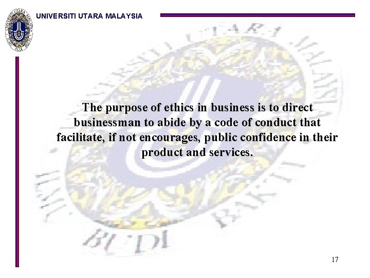 UNIVERSITI UTARA MALAYSIA The purpose of ethics in business is to direct businessman to