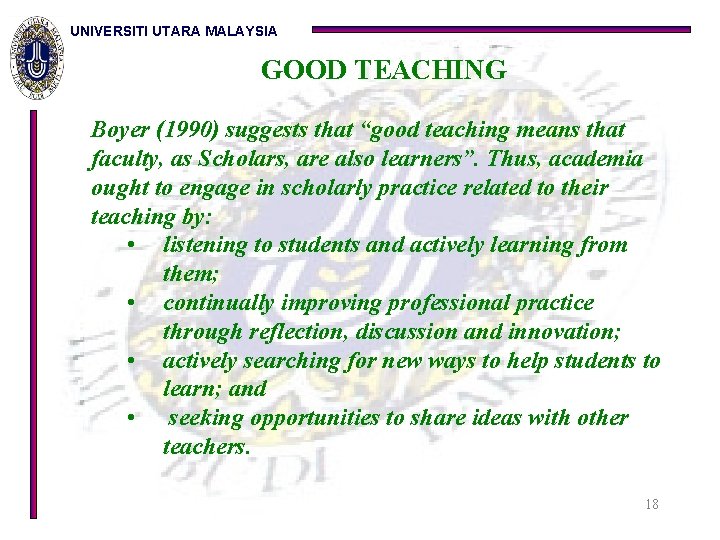 UNIVERSITI UTARA MALAYSIA GOOD TEACHING Boyer (1990) suggests that “good teaching means that faculty,