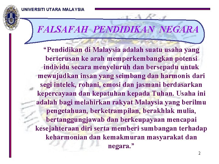 UNIVERSITI UTARA MALAYSIA FALSAFAH PENDIDIKAN NEGARA “Pendidikan di Malaysia adalah suatu usaha yang berterusan