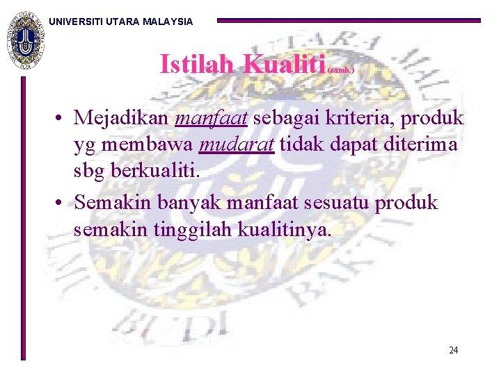 UNIVERSITI UTARA MALAYSIA Istilah Kualiti (samb. ) • Mejadikan manfaat sebagai kriteria, produk yg