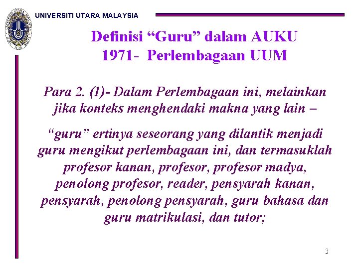 UNIVERSITI UTARA MALAYSIA Definisi “Guru” dalam AUKU 1971 - Perlembagaan UUM Para 2. (1)-