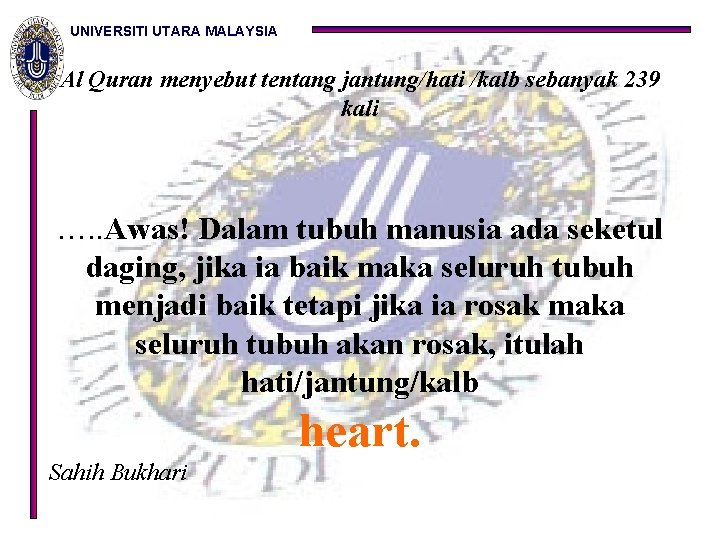 UNIVERSITI UTARA MALAYSIA Al Quran menyebut tentang jantung/hati /kalb sebanyak 239 kali …. .