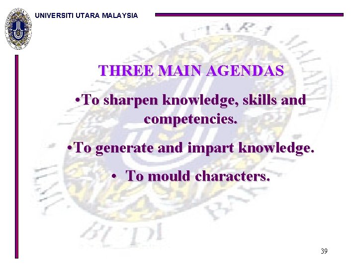 UNIVERSITI UTARA MALAYSIA THREE MAIN AGENDAS • To sharpen knowledge, skills and competencies. •