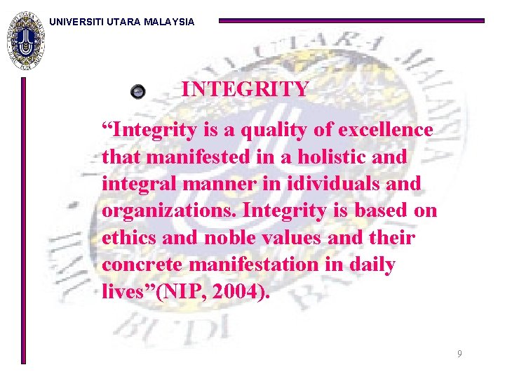 UNIVERSITI UTARA MALAYSIA INTEGRITY “Integrity is a quality of excellence that manifested in a