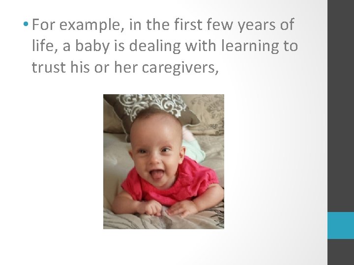  • For example, in the first few years of life, a baby is