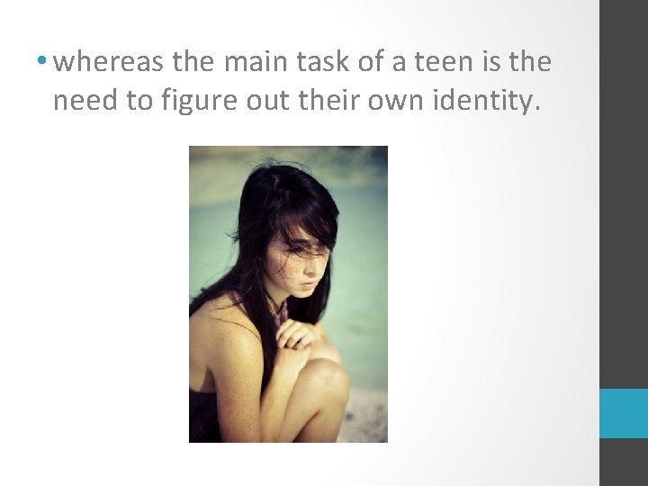  • whereas the main task of a teen is the need to figure