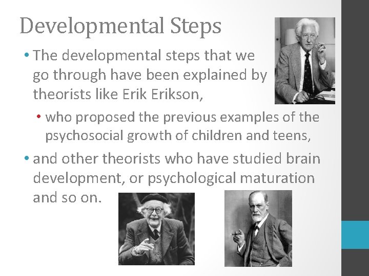 Developmental Steps • The developmental steps that we go through have been explained by