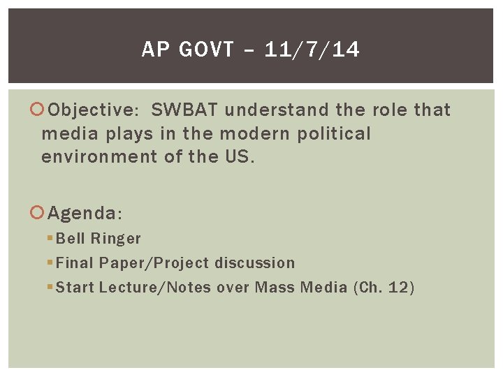 AP GOVT – 11/7/14 Objective: SWBAT understand the role that media plays in the