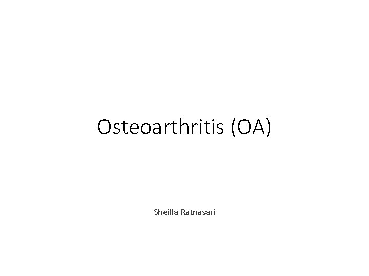 Osteoarthritis (OA) Sheilla Ratnasari 