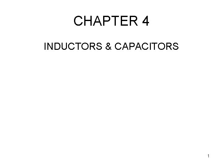 CHAPTER 4 INDUCTORS & CAPACITORS 1 