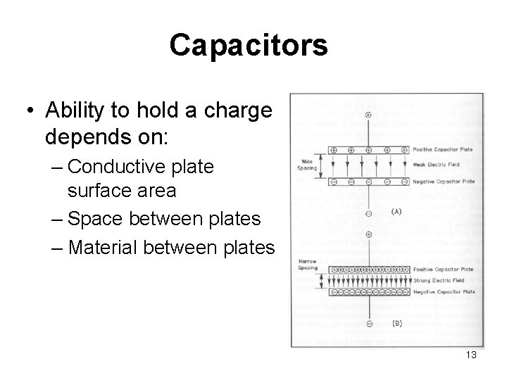 Capacitors • Ability to hold a charge depends on: – Conductive plate surface area