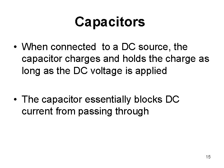 Capacitors • When connected to a DC source, the capacitor charges and holds the