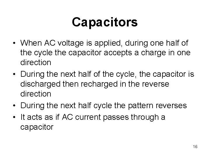 Capacitors • When AC voltage is applied, during one half of the cycle the