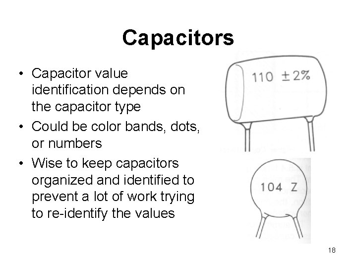 Capacitors • Capacitor value identification depends on the capacitor type • Could be color