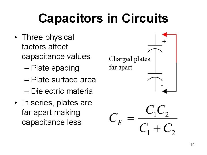 Capacitors in Circuits • Three physical factors affect capacitance values – Plate spacing –