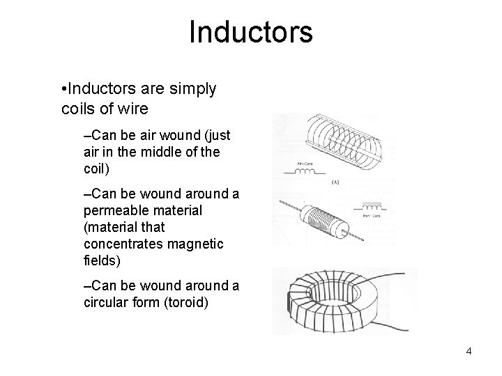Inductors • Inductors are simply coils of wire –Can be air wound (just air