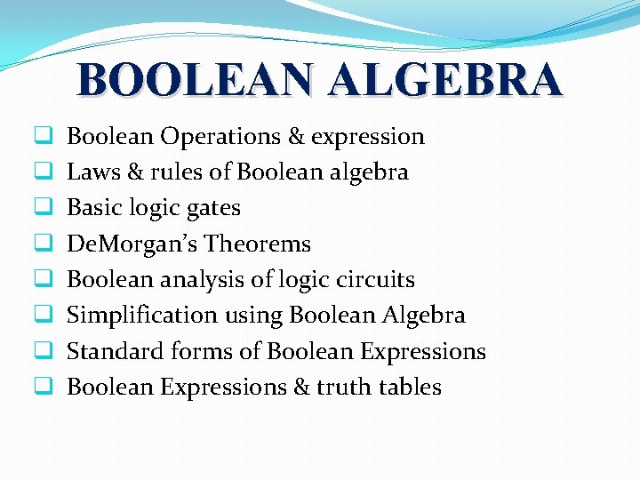 BOOLEAN ALGEBRA q q q q Boolean Operations & expression Laws & rules of