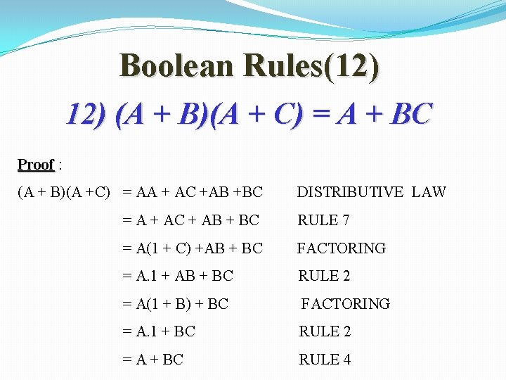 Boolean Rules(12) (A + B)(A + C) = A + BC Proof : (A