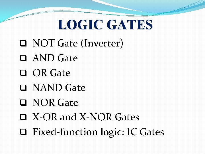 LOGIC GATES q NOT Gate (Inverter) q AND Gate q OR Gate q NAND