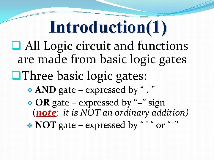 Introduction(1) q All Logic circuit and functions are made from basic logic gates q.