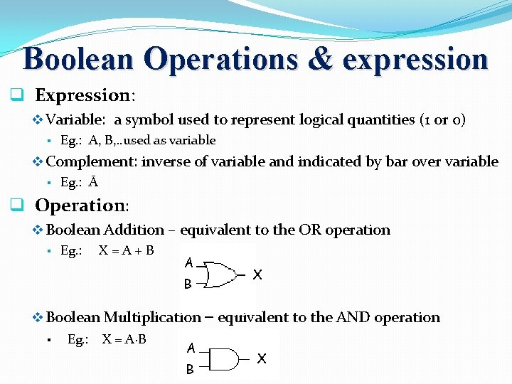 Boolean Operations & expression q Expression: v Variable: a symbol used to represent logical