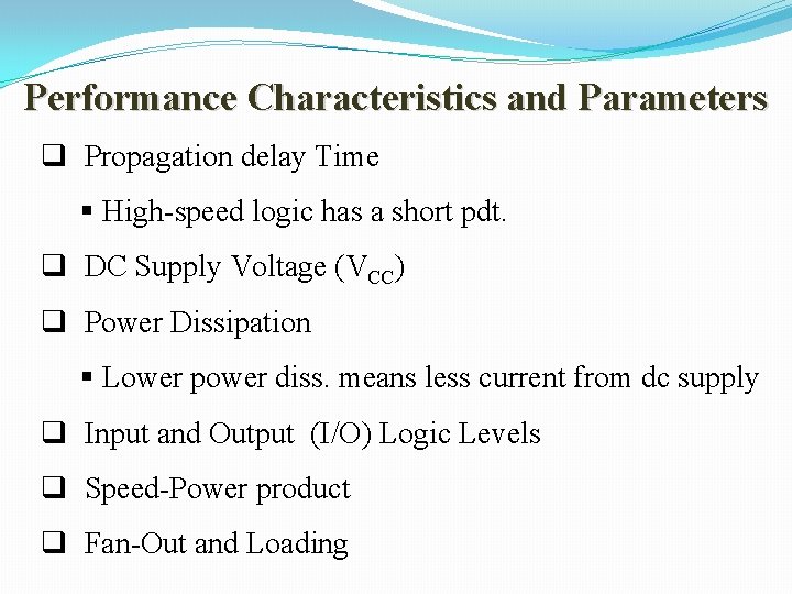 Performance Characteristics and Parameters q Propagation delay Time § High-speed logic has a short