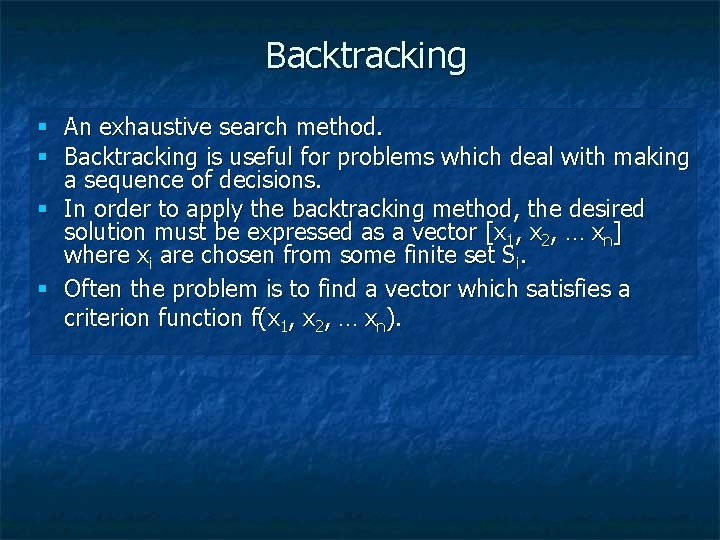 Backtracking § An exhaustive search method. § Backtracking is useful for problems which deal