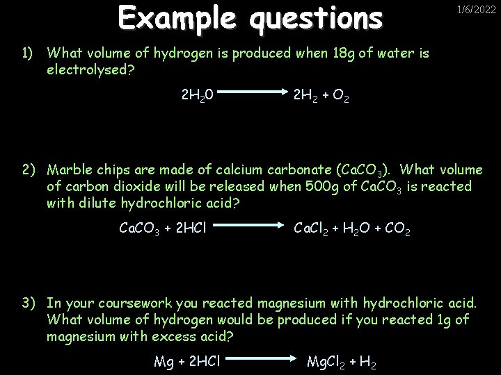 Example questions 1/6/2022 1) What volume of hydrogen is produced when 18 g of