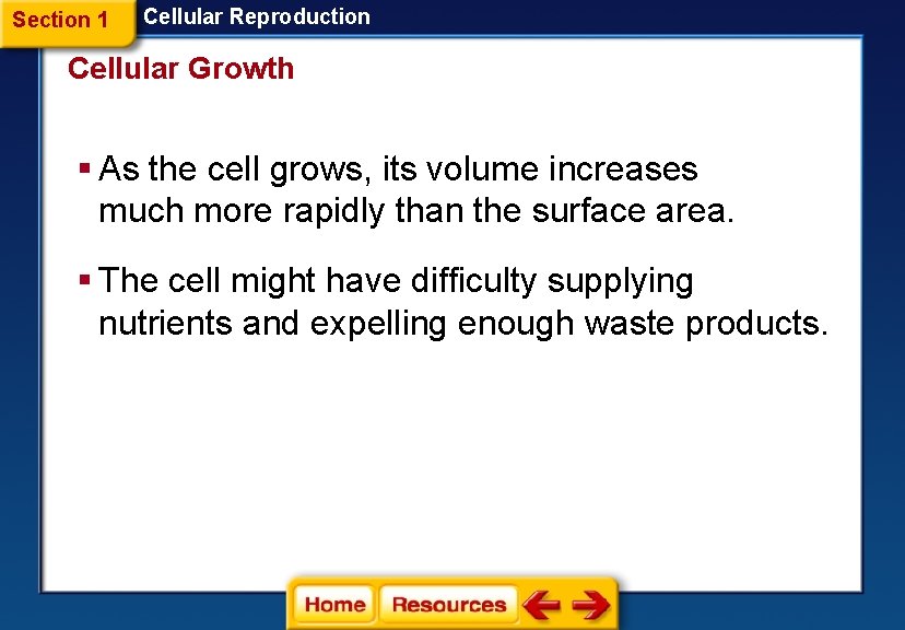 Section 1 Cellular Reproduction Cellular Growth § As the cell grows, its volume increases