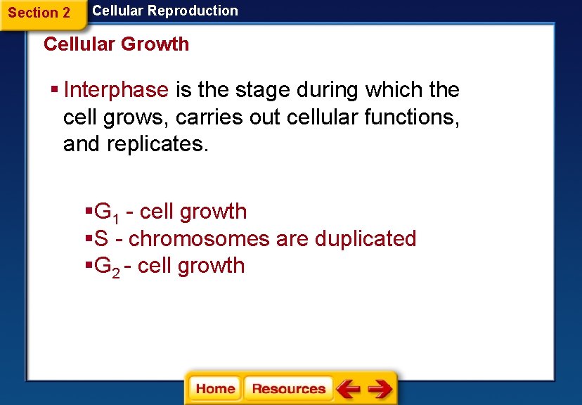 Section 2 Cellular Reproduction Cellular Growth § Interphase is the stage during which the
