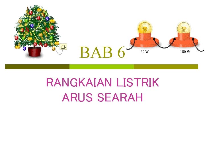 BAB 6 RANGKAIAN LISTRIK ARUS SEARAH 