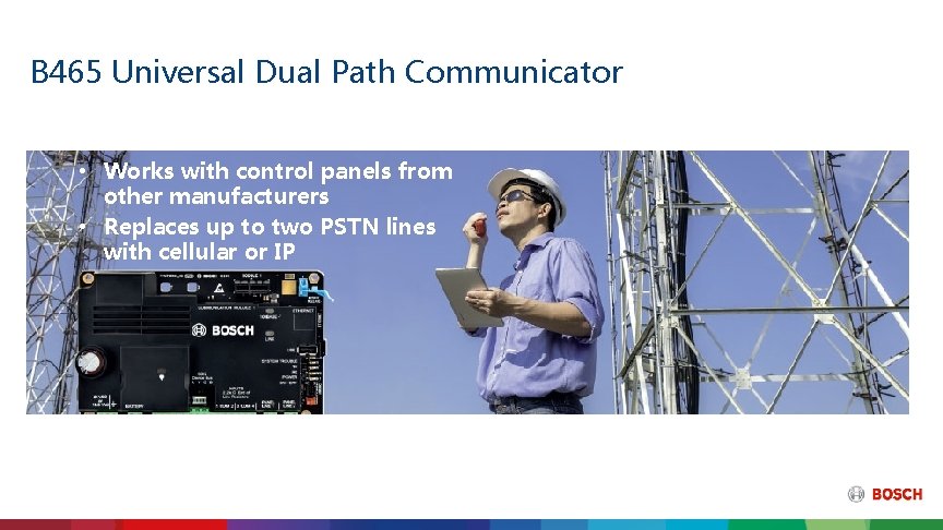 B 465 Universal Dual Path Communicator • Works with control panels from other manufacturers