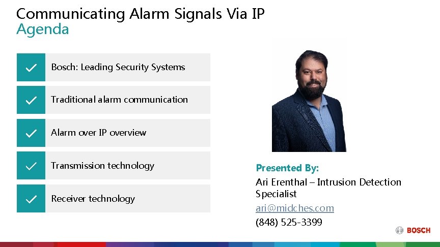 Communicating Alarm Signals Via IP Agenda Bosch: Leading Security Systems Traditional alarm communication Alarm