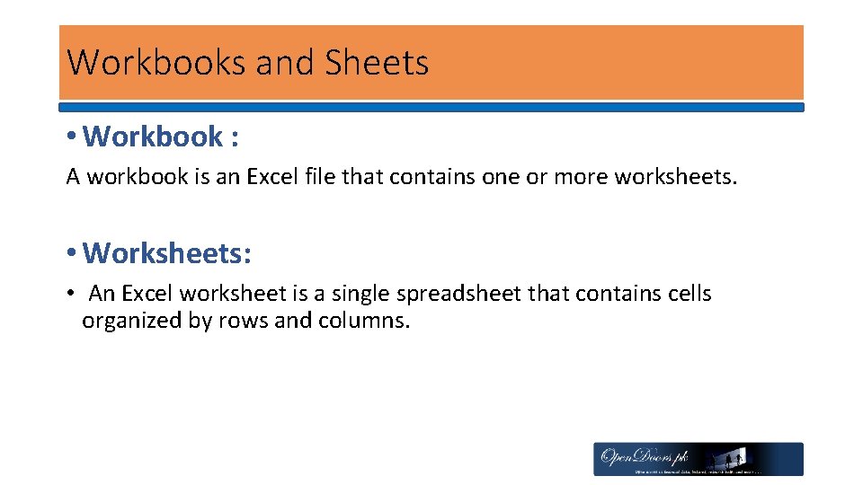Workbooks and Sheets • Workbook : A workbook is an Excel file that contains