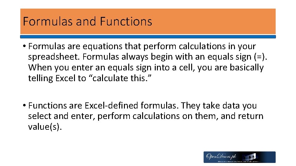 Formulas and Functions • Formulas are equations that perform calculations in your spreadsheet. Formulas
